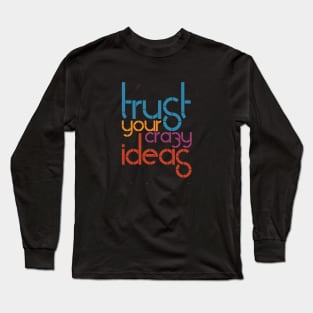 Trust Your Crazy Ideas Long Sleeve T-Shirt